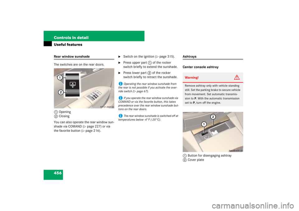 MERCEDES-BENZ S550 2007 W221 User Guide 456 Controls in detailUseful featuresRear window sunshade
The switches are on the rear doors.
1Opening
2Closing
You can also operate the rear window sun-
shade via COMAND (
page 227) or via 
the favo