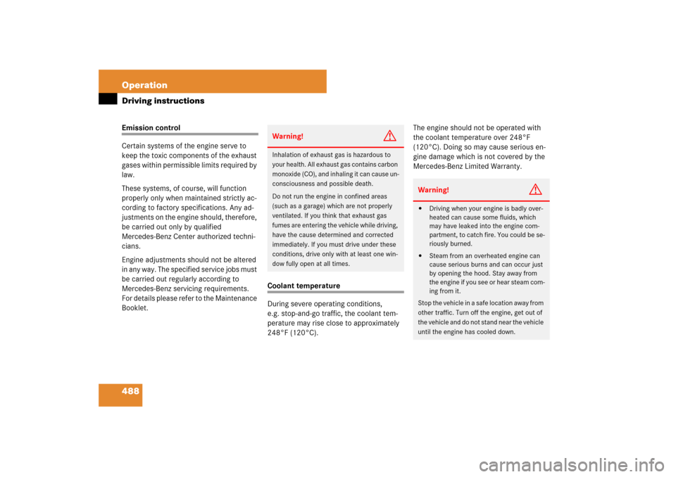 MERCEDES-BENZ S550 2007 W221 Owners Manual 488 OperationDriving instructionsEmission control
Certain systems of the engine serve to 
keep the toxic components of the exhaust 
gases within permissible limits required by 
law.
These systems, of 