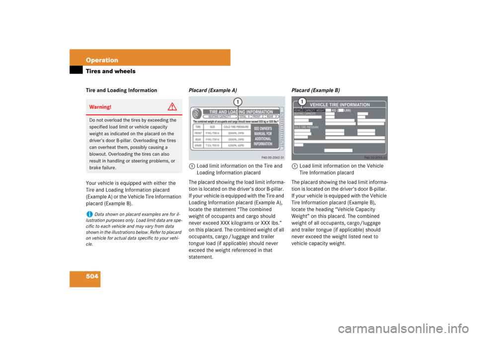MERCEDES-BENZ S550 2007 W221 Owners Manual 504 OperationTires and wheelsTire and Loading Information
Your vehicle is equipped with either the 
Tire and Loading Information placard 
(Example A) or the Vehicle Tire Information 
placard (Example 