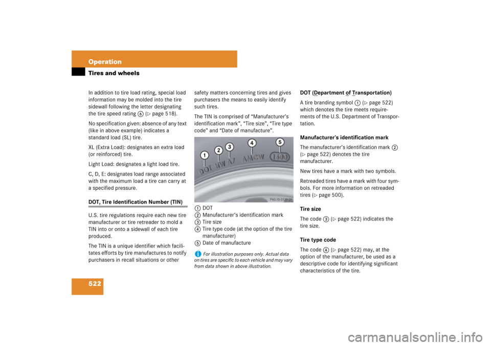 MERCEDES-BENZ S550 2007 W221 Owners Manual 522 OperationTires and wheelsIn addition to tire load rating, special load 
information may be molded into the tire 
sidewall following the letter designating 
the tire speed rating6 (
page 518).
No 