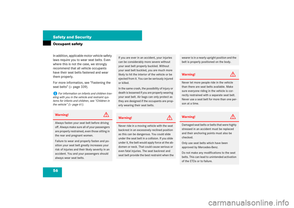 MERCEDES-BENZ S550 2007 W221 User Guide 56 Safety and SecurityOccupant safetyIn addition, applicable motor vehicle safety 
laws require you to wear seat belts. Even 
where this is not the case, we strongly 
recommend that all vehicle occupa
