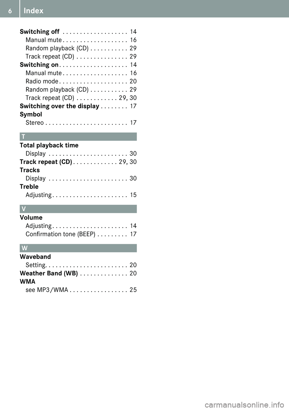 MERCEDES-BENZ SPRINTER 2011  MY 11 Audio Manual Index
6
Switching off  . . . . . . . . . . . . . . . . . . .  14
Manual mute . . . . . . . . . . . . . . . . . . .  16 
Random playback (CD) . . . . . . . . . . .  29 
Track repeat (CD)  . . . . . . .