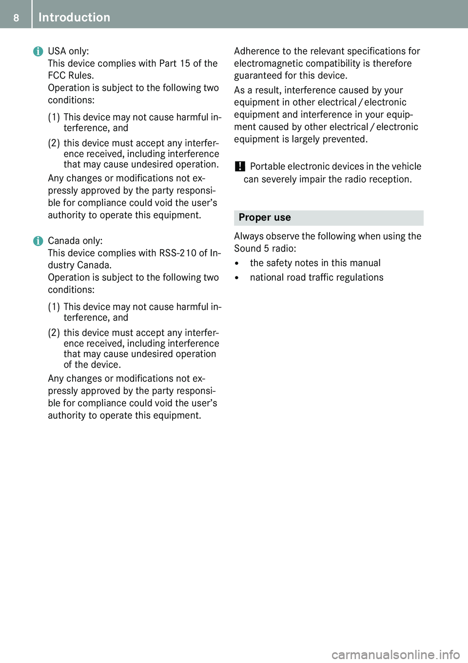 MERCEDES-BENZ SPRINTER 2011  MY 11 Audio Manual Introduction
8
+USA only: 
This device complies with Part 15 of the  
FCC Rules.  
Operation is subject to the following two  
conditions: 
(1)  This device may not cause harmful in- 
terference, and
