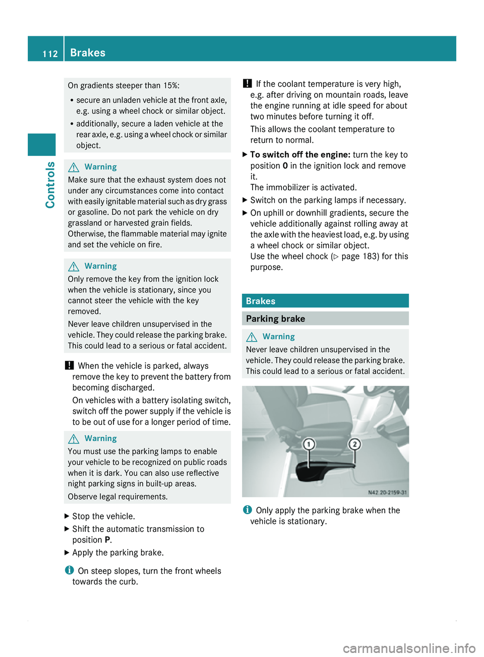 MERCEDES-BENZ SPRINTER 2010  MY10 Operator’s Manual On gradients steeper than 15%:
R
secure an  unladen 
vehicle at the front axle,
e.g. using a wheel chock or similar object.
R additionally, secure a laden vehicle at the
rear axle, e.g. using a wheel 