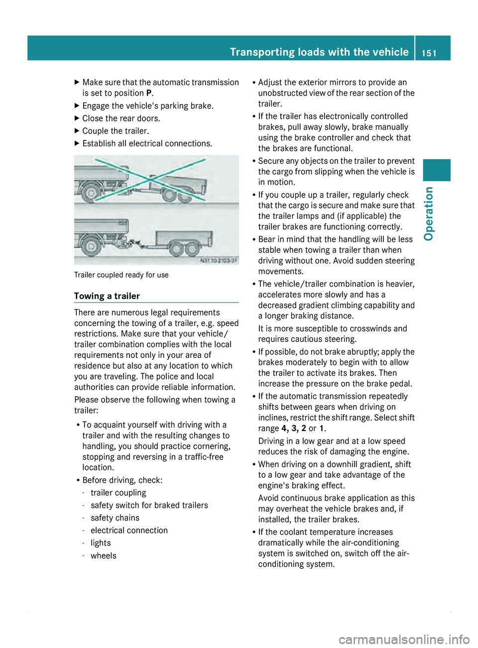 MERCEDES-BENZ SPRINTER 2010  MY10 Operator’s Manual X
Make sure that the automatic transmission
is set to position P.
X Engage the vehicle's parking brake.
X Close the rear doors.
X Couple the trailer.
X Establish all electrical connections. Traile