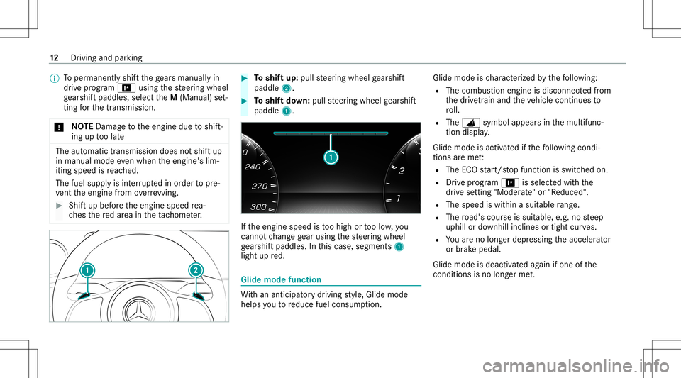 MERCEDES-BENZ A-CLASS SEDAN 2021  AMG Owners Manual %
Toper manen tly shif tth ege arsman uallyin
dr ive pr og ram = using thesteer ing wheel
ge arshif tpaddles ,selec tth eM (Manual) set‐
ting forth etra nsmiss ion.
* NO
TEDama getotheengine duetosh