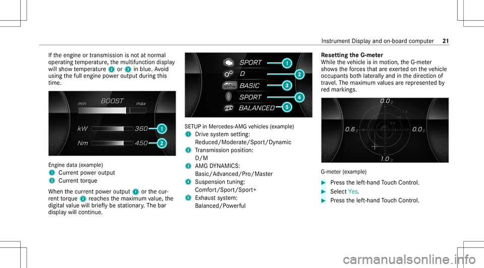 MERCEDES-BENZ A-CLASS SEDAN 2021  AMG Owners Guide If
th eengine ortransmission isno tat nor mal
oper ating temp eratur e,themultifunc tiondispla y
will showtemp eratur e2 or3 inblue. Avoid
using thefull engine powe routpu tdur ing this
tim e. En
gine