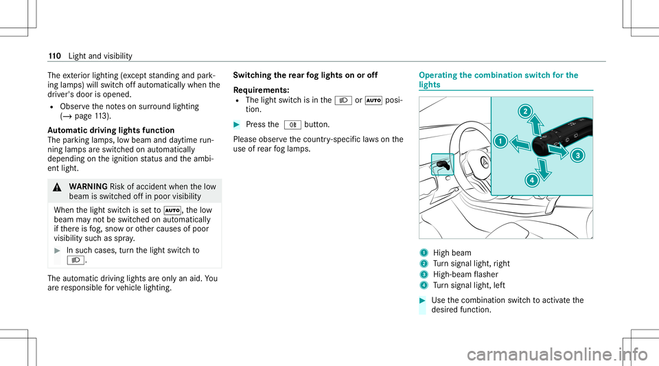 MERCEDES-BENZ A-CLASS SEDAN 2021  Owners Manual The
exterior lighting (exc ep tst andi ngand park‐
ing lam ps) will swit choffaut omaticall ywhen the
dr iver's door isopened.
R Obser vetheno teson sur round lighting
(/ page11 3).
Au tomatic d