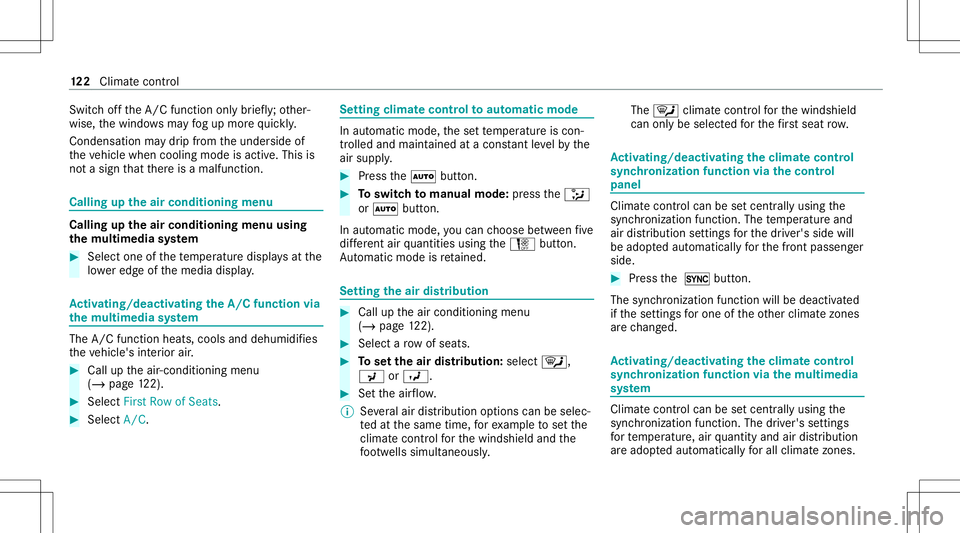 MERCEDES-BENZ A-CLASS SEDAN 2021  Owners Manual Swi
tchof fth eA/C function onlybr ief ly;ot her‐
wise, thewindo wsmayfo gup mor equ ickl y.
Con densation maydr ip from theunder sideof
th eve hicle when cooling modeisactiv e.This is
no ta sign th