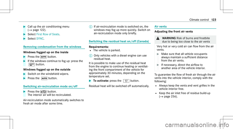 MERCEDES-BENZ A-CLASS SEDAN 2021  Owners Manual #
Call uptheair con ditionin gmenu
(/ page12 2). #
Select FirstRowofSeats . #
Select SYNC. Re
mo ving conde nsatio nfrom the windo ws Wi
ndo wsfogg ed up ontheinsid e #
Press the0058 button. #
Ifth ew
