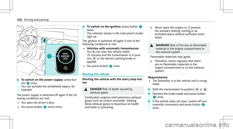 MERCEDES-BENZ A-CLASS SEDAN 2021  Owners Manual #
Toswitc hon thepo we rsupp ly:pr ess but‐
to n1 once .
Yo ucan activat eth ewindshield wipers,for
ex am ple.
The powe rsupp lyis switc hedoffag ain ifth efo l‐
lo wing condition sar eme t:
R You