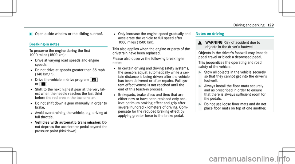 MERCEDES-BENZ A-CLASS SEDAN 2021  Owners Manual #
Open aside windo wor thesliding sunroof. Br
eaking-in notes To
preser vetheengine during thefirs t
10 00 mile s(1 500 km):
R Drive at varying road spee dsand engine
spee ds.
R Donotdr ive at spee ds