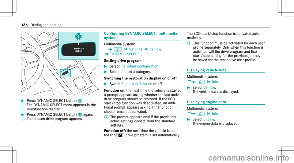 MERCEDES-BENZ A-CLASS SEDAN 2021  Owners Manual #
Press DYNA MIC SELE CTbutt on2.
The DYNA MIC SELE CTmenu appear sin the
multifu nctiondisplay. #
Press DYNA MIC SELE CTbutt on2 again.
The chosen drive pr ogr am appear s. Conf
iguringDYNA MIC SELEC