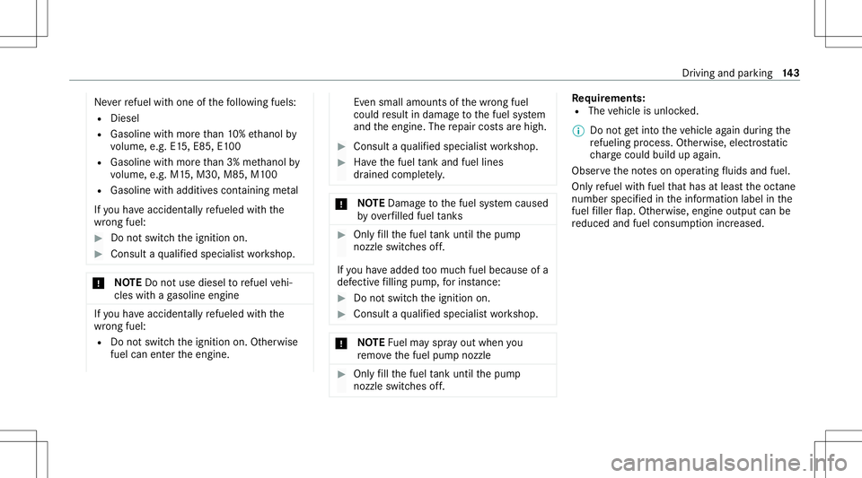 MERCEDES-BENZ A-CLASS SEDAN 2021 Owners Manual Ne
verre fuel withone ofthefo llo wing fuels:
R Dies el
R Gasoline withmor eth an 10%ethanol by
vo lume, e.g.E15, E8 5,E100
R Gasoline withmor eth an 3% methano lby
vo lume, e.g.M15,M30 ,M85 ,M1 00
R MERCEDES-BENZ A-CLASS SEDAN 2021 Owners Manual Ne
verre fuel withone ofthefo llo wing fuels:
R Dies el
R Gasoline withmor eth an 10%ethanol by
vo lume, e.g.E15, E8 5,E100
R Gasoline withmor eth an 3% methano lby
vo lume, e.g.M15,M30 ,M85 ,M1 00
R