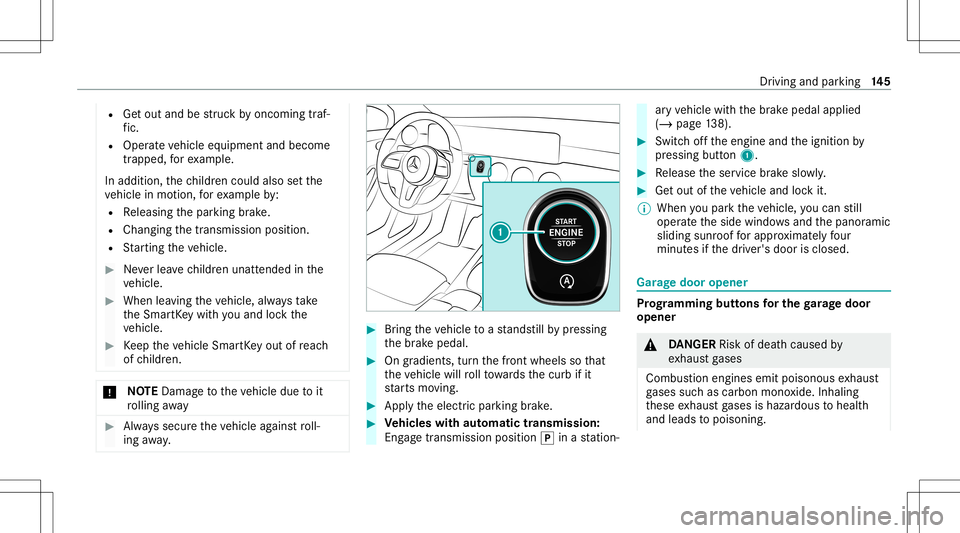 MERCEDES-BENZ A-CLASS SEDAN 2021 Owners Manual R
Getout and bestru ck byoncom ingtraf‐
fi c.
R Ope rate vehicle equipment andbecome
tr apped, forex am ple.
In addit ion,th ech ildr encould alsosetth e
ve hicle inmo tion, forex am ple by:
R Relea MERCEDES-BENZ A-CLASS SEDAN 2021 Owners Manual R
Getout and bestru ck byoncom ingtraf‐
fi c.
R Ope rate vehicle equipment andbecome
tr apped, forex am ple.
In addit ion,th ech ildr encould alsosetth e
ve hicle inmo tion, forex am ple by:
R Relea