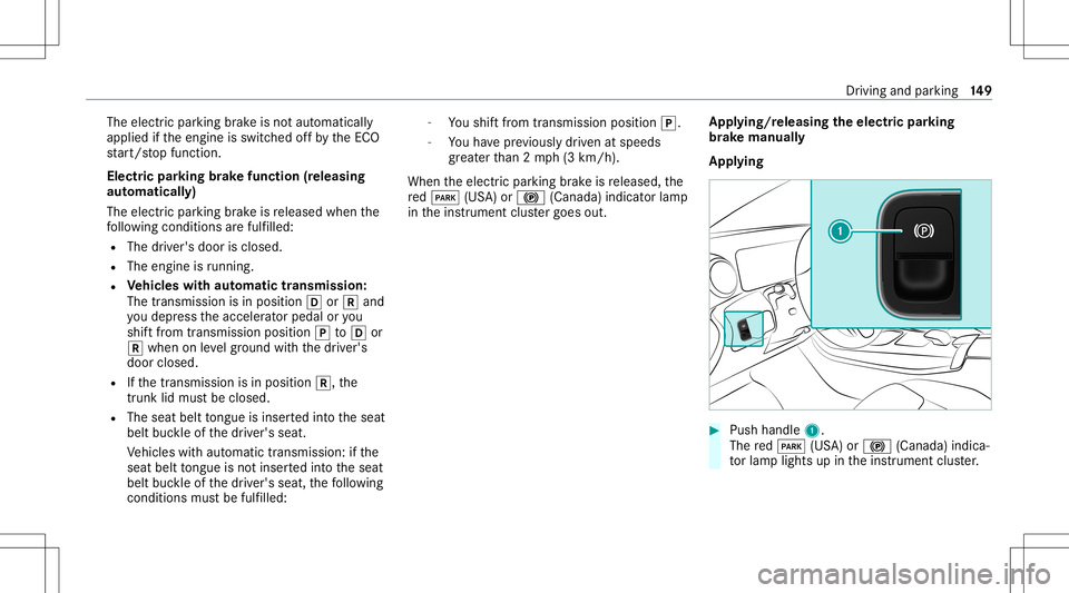 MERCEDES-BENZ A-CLASS SEDAN 2021 Owners Manual The
electr icpar king brak eis no taut omaticall y
applied ifth eengine isswitc hedoffby theEC O
st ar t/ stop funct ion.
Electr icpar king brak efunction (releasing
aut omat ically)
The electr icpar MERCEDES-BENZ A-CLASS SEDAN 2021 Owners Manual The
electr icpar king brak eis no taut omaticall y
applied ifth eengine isswitc hedoffby theEC O
st ar t/ stop funct ion.
Electr icpar king brak efunction (releasing
aut omat ically)
The electr icpar