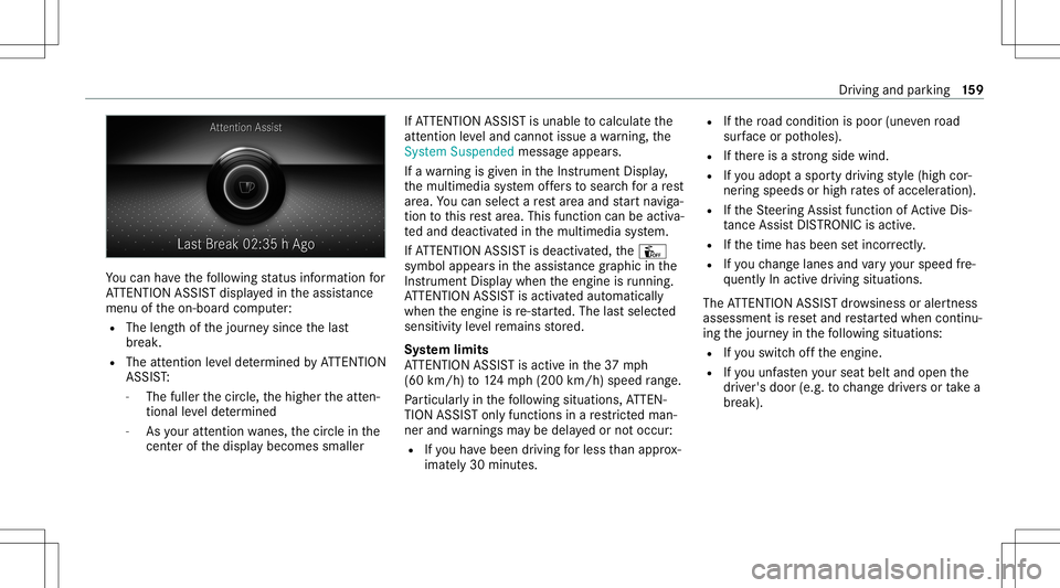 MERCEDES-BENZ A-CLASS SEDAN 2021  Owners Manual Yo
ucan have thefo llo wing status informat ionfor
AT TENTION ASSISTdispla yedin theassis tance
menu oftheon- boar dcom puter:
R The lengt hof thejour neysince thelas t
br eak .
R The attent ion leve 