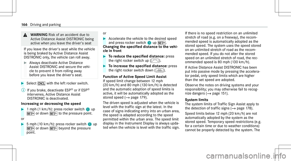 MERCEDES-BENZ A-CLASS SEDAN 2021  Owners Manual &
WARNIN GRisk ofan acci dent dueto
Ac tiveDis tan ceAssi stDIS TRONI Cbe ing
acti vewhen youlea vethedr iver's seat
If yo ulea vethedr iver's seat while theve hicle
is being brak ed byActiveD