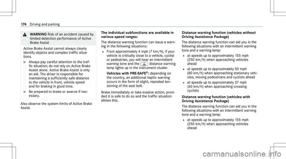 MERCEDES-BENZ A-CLASS SEDAN 2021  Owners Manual &
WARNIN GRisk ofan acci dent caused by
limit eddetection perform anc eof Active
Br ak eAssi st
Ac tiveBr ak eAssi stcanno tal wa ys cle arly
ident ifyobje ctsand complextraf fic situ a‐
tions . #
A