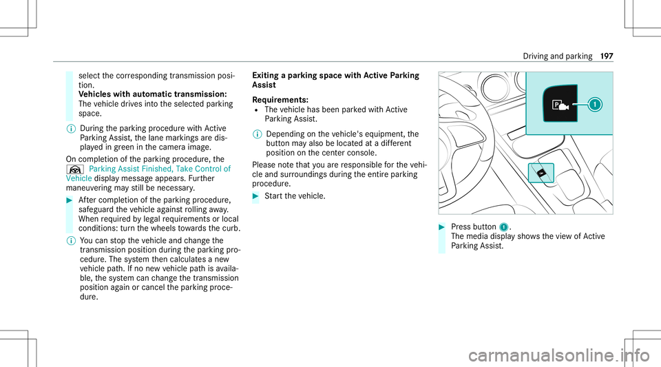 MERCEDES-BENZ A-CLASS SEDAN 2021  Owners Manual select
thecor responding transmission posi‐
tion.
Ve hicl eswith automatic transmiss ion:
The vehicle drives intoth eselect edpar king
space.
% During thepar king procedur ewit hAc tive
Pa rking Ass