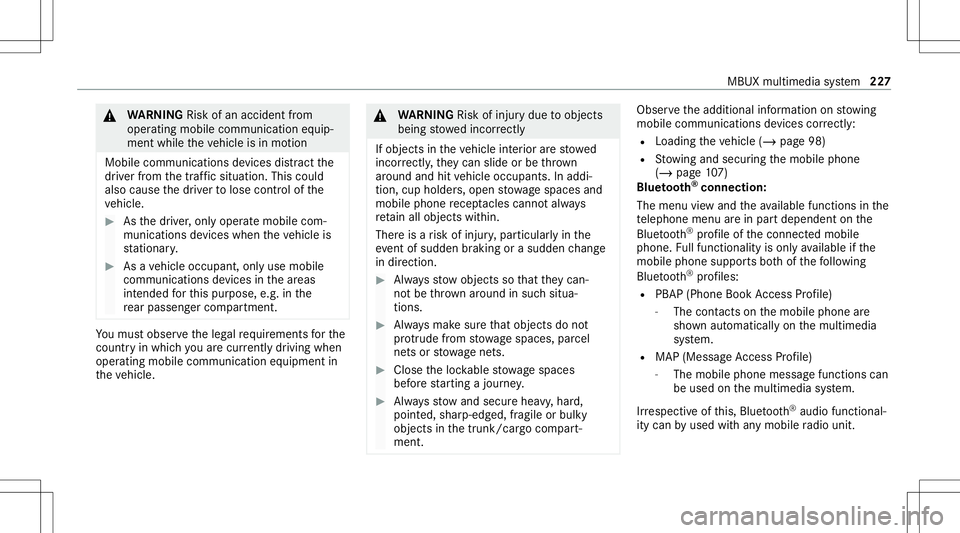 MERCEDES-BENZ A-CLASS SEDAN 2021  Owners Manual &
WARNIN GRisk ofan acci dent from
ope rating mob ile comm unicati onequip ‐
ment while th eve hicle isin mo tion
Mobile communication sde vices distract the
dr iver from thetraf fic situ ation. Thi