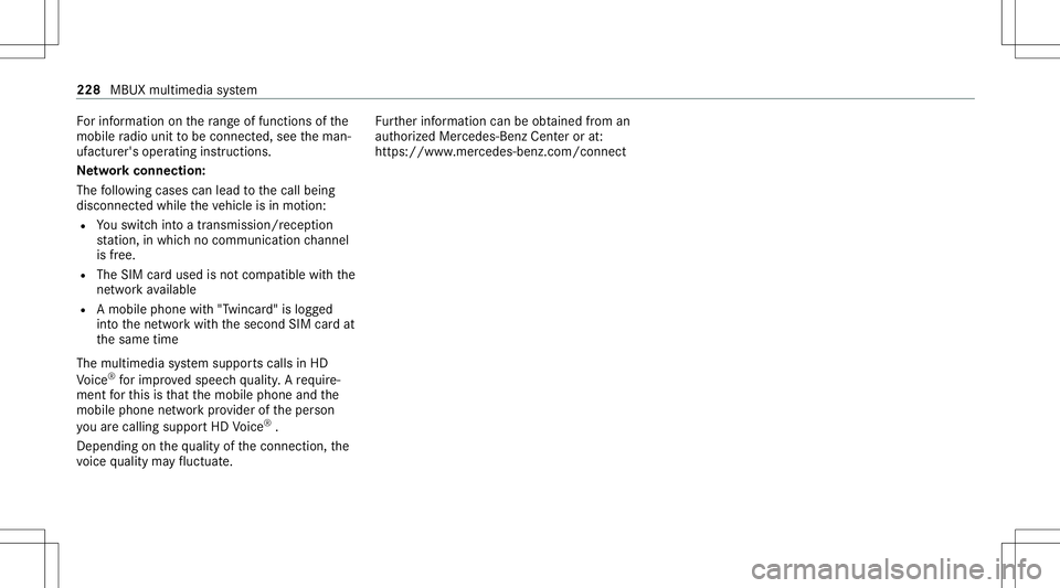 MERCEDES-BENZ A-CLASS SEDAN 2021  Owners Manual Fo
rinf ormation onthera ng eof func tions ofthe
mobil era dio unit tobe con nected, see theman‐
uf actur er'soper ating instruction s.
Ne tworkco nn ectio n:
The follo wing cases canlead tothec