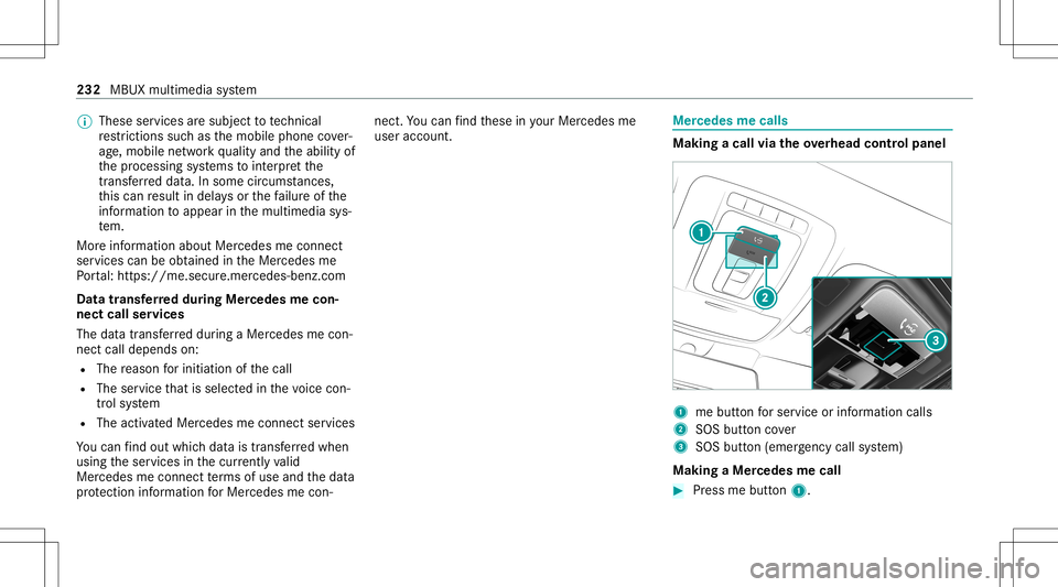 MERCEDES-BENZ A-CLASS SEDAN 2021 Owners Manual %
These services aresubject totech nica l
re strictions such asthemobile phonecover‐
ag e, mobil ene tworkqu alit yand theability of
th epr ocessin gsy stems tointerpr et the
tr ans ferred dat a.In MERCEDES-BENZ A-CLASS SEDAN 2021 Owners Manual %
These services aresubject totech nica l
re strictions such asthemobile phonecover‐
ag e, mobil ene tworkqu alit yand theability of
th epr ocessin gsy stems tointerpr et the
tr ans ferred dat a.In