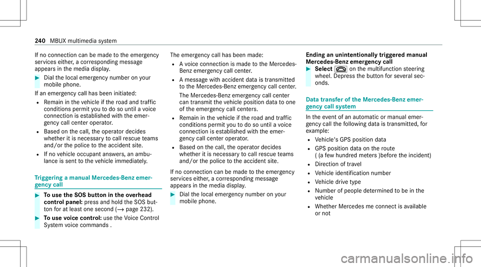 MERCEDES-BENZ A-CLASS SEDAN 2021  Owners Manual If
no connection canbemade totheemer gency
ser vice sei th er,a cor responding message
appea rsinthemedia display. #
Dialth elocal emergency num beron your
mob ilephon e.
If an eme rgency callhas been