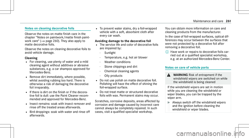 MERCEDES-BENZ A-CLASS SEDAN 2021  Owners Manual No
teson cleaning decorativefo ils Obser
vetheno teson matt efinis hcar ein the
ch ap ter"No teson paintw ork/matt efinis hpa int‐
wo rkcar e"(/ page 260). Theyal so app lyto
matt edecor ati