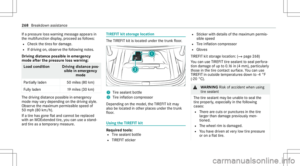 MERCEDES-BENZ A-CLASS SEDAN 2021  Owners Manual If
apr essur eloss warning mess ageappear sin
th emultifunc tiondispla y,proceed asfollo ws :
R Chec kth etir es fordama ge.
R Ifdr iving on,obser vethefo llo wing notes.
Dr iving distance possible in
