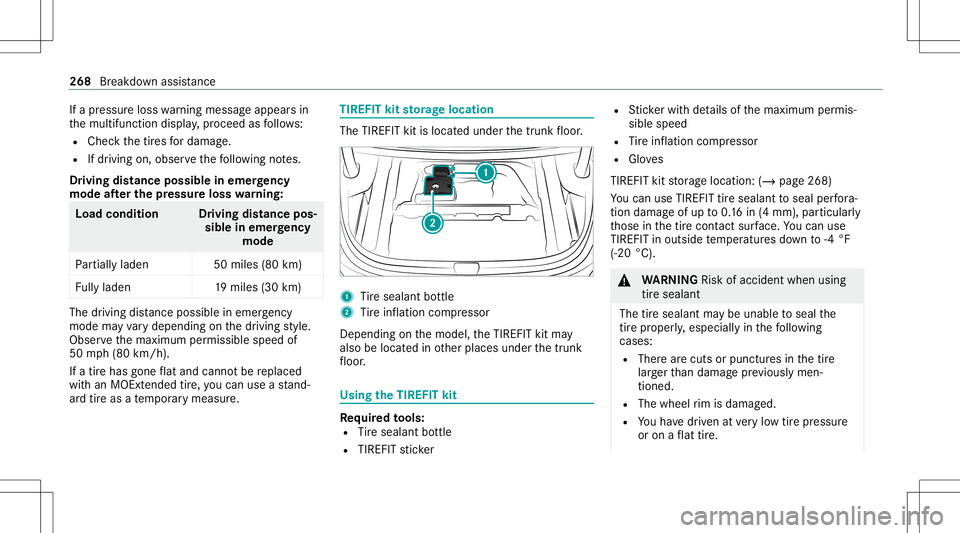 MERCEDES-BENZ A-CLASS SEDAN 2021  Owners Manual If
apr essur eloss warning mess ageappear sin
th emultifunc tiondispla y,proceed asfollo ws :
R Chec kth etir es fordama ge.
R Ifdr iving on,obser vethefo llo wing notes.
Dr iving distance possible in