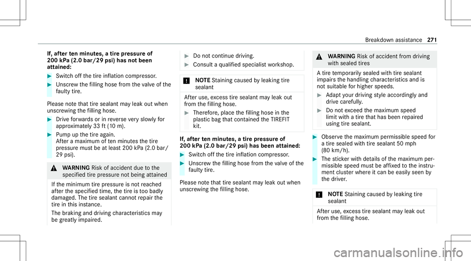 MERCEDES-BENZ A-CLASS SEDAN 2021  Owners Manual If,
afte rte nminut es,atir epr essur eof
200 kPa(2.0 bar/29 psi)hasnotbeen
attained: #
Switc hof fth etir einf lation compressor . #
Unscr ew thefilling hose from theva lve of the
fa ulty tire.
Pleas