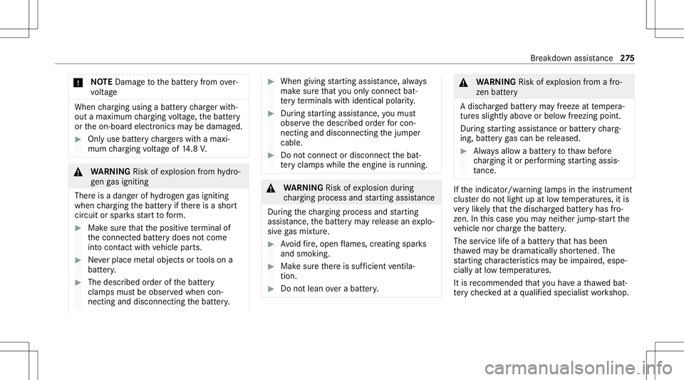 MERCEDES-BENZ A-CLASS SEDAN 2021  Owners Manual *
NO
TEDama getothebatt eryfrom over‐
vo ltag e When
chargin gusin gabat tery charge rwit h‐
out amaximu mchargin gvo ltag e, thebatt ery
or theon- boar delectr onics maybe damag ed. #
Onlyuse bat