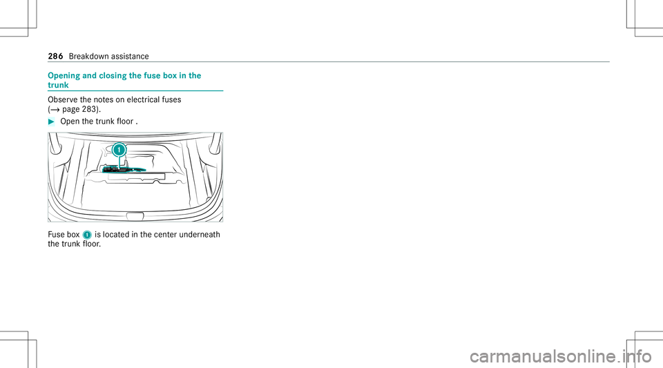 MERCEDES-BENZ A-CLASS SEDAN 2021  Owners Manual Opening
andclosing thefus ebo xin the
tr unk Obser
vetheno teson electr icalfuses
(/ page283). #
Open thetrunk floor . Fu
se box1 islocat edinthecent erunder neath
th etrunk floor . 286
Breakdo wnassi