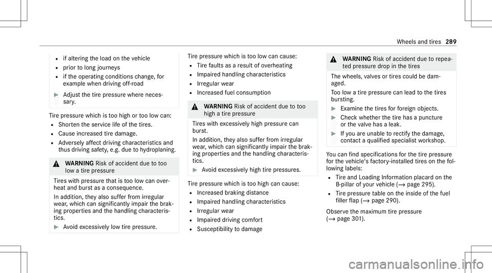 MERCEDES-BENZ A-CLASS SEDAN 2021 Owners Manual R
ifalt ering theload ontheve hicle
R prior tolong journeys
R ifth eoper ating conditions chang e,for
ex am ple when drivin gof f-ro ad #
Adjus tth etir epr essur ewher eneces ‐
sar y. Ti
re pressur MERCEDES-BENZ A-CLASS SEDAN 2021 Owners Manual R
ifalt ering theload ontheve hicle
R prior tolong journeys
R ifth eoper ating conditions chang e,for
ex am ple when drivin gof f-ro ad #
Adjus tth etir epr essur ewher eneces ‐
sar y. Ti
re pressur