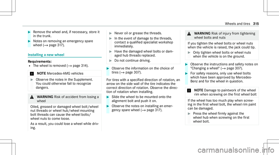 MERCEDES-BENZ A-CLASS SEDAN 2021  Owners Manual #
Remo vethewheel and,ifneces sary,stor eit
in thetrunk . #
Noteson remo ving anemer gency spare
wheel (/page31 7). Ins
talling ane wwh eel Re
quirement s:
R The wheel isremo ved(/ page31 4).
* NO
TEM