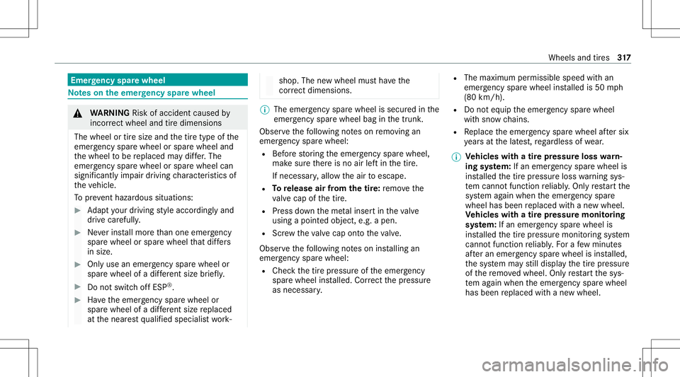 MERCEDES-BENZ A-CLASS SEDAN 2021  Owners Manual Emer
gency spar ewheel No
teson theemer gency spar ewheel &
WARNIN GRisk ofacci dent caused by
inc orrect whe eland tiredimensi ons
The wheelor tiresize andthetir etype ofthe
emer gency sparewheel ors