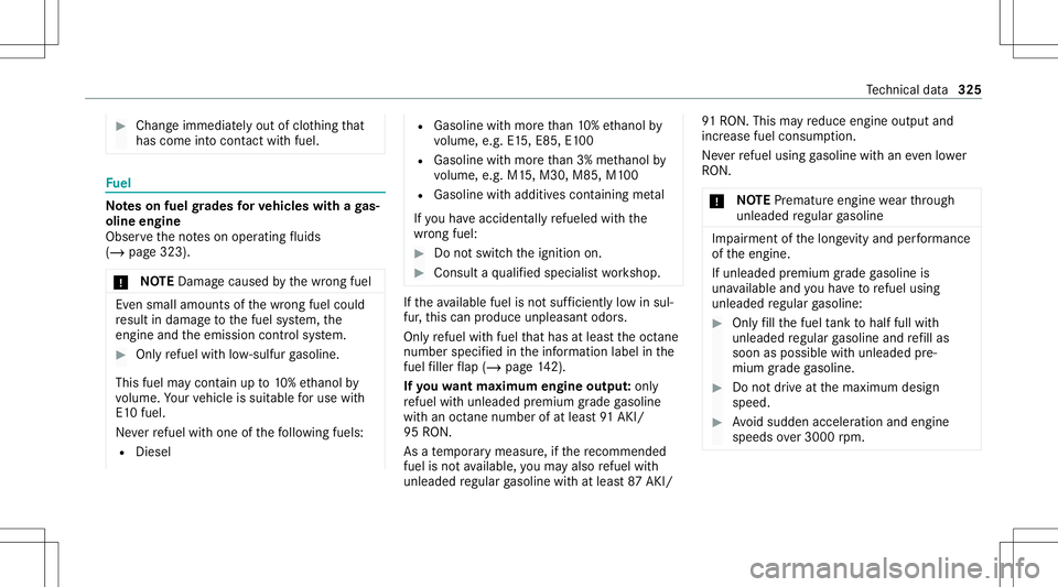 MERCEDES-BENZ A-CLASS SEDAN 2021 Owners Manual #
Chan geimmed iatelyout ofclo thing that
has com eint ocon tact with fuel . Fu
el No
teson fuel grades forve hicl eswith aga s‐
oline engine
Obser vetheno teson oper ating fluids
(/ page32 3).
* NO MERCEDES-BENZ A-CLASS SEDAN 2021 Owners Manual #
Chan geimmed iatelyout ofclo thing that
has com eint ocon tact with fuel . Fu
el No
teson fuel grades forve hicl eswith aga s‐
oline engine
Obser vetheno teson oper ating fluids
(/ page32 3).
* NO
