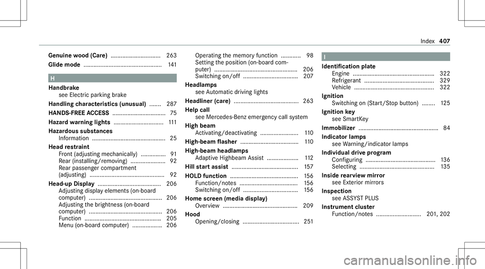 MERCEDES-BENZ A-CLASS SEDAN 2021 Owners Manual Genuin
ewo od (Car e).............................. 263
Glid emod e...............................................1 41 H
Handbr ake
see Electr icpar king brak e
Handlin gch aract eristics (unus ual).. MERCEDES-BENZ A-CLASS SEDAN 2021 Owners Manual Genuin
ewo od (Car e).............................. 263
Glid emod e...............................................1 41 H
Handbr ake
see Electr icpar king brak e
Handlin gch aract eristics (unus ual)..