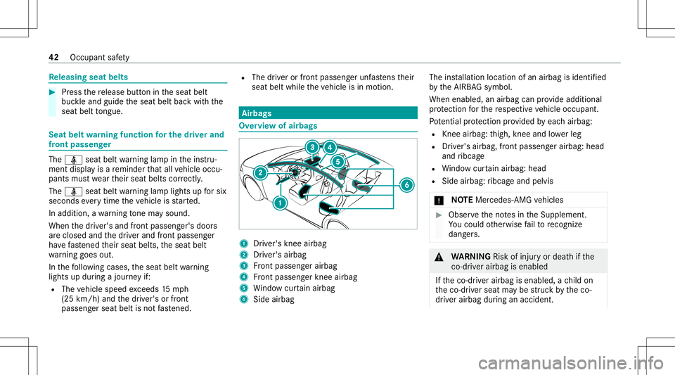 MERCEDES-BENZ A-CLASS SEDAN 2021 Service Manual Re
leasing seatbelts #
Press there lease buttonintheseat belt
buc kleand guide theseat beltbackwit hth e
seat belttongu e. Se
at beltwa rning funct ionforthe driver and
fr on tpass enger The
00E9 seat