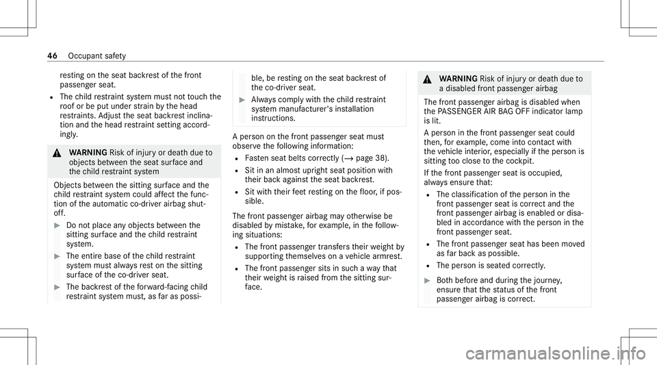 MERCEDES-BENZ A-CLASS SEDAN 2021 Service Manual re
sting ontheseat backres tof thefront
passeng erseat.
R The child restra int system mus tno tto uc hth e
ro of or be put under stra in by thehead
re stra int s.Ad jus tth eseat backres tinclin a‐
