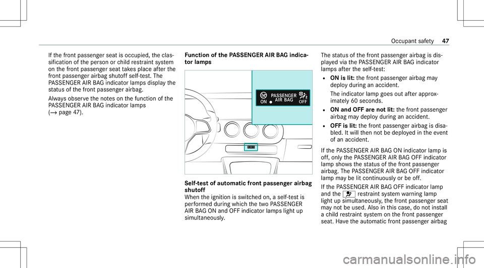 MERCEDES-BENZ A-CLASS SEDAN 2021 Service Manual If
th efront passeng erseat isoccupied, theclas‐
sif ication oftheper son orchild restra int system
on thefront passeng erseat take splace afte rth e
fr ont passeng erairb agshut offself-t est.The
P