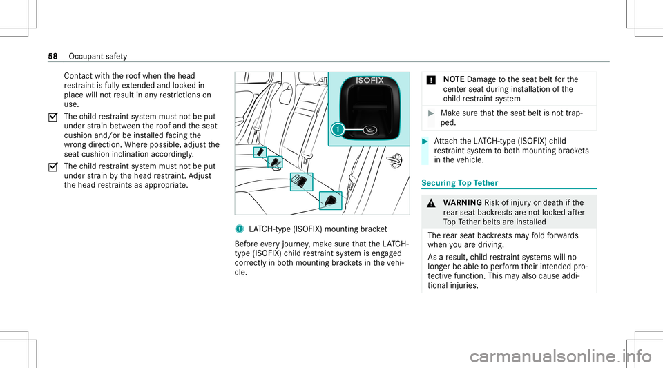 MERCEDES-BENZ A-CLASS SEDAN 2021  Owners Manual Con
tact with thero of when thehead
re stra int isfull yex tende dand lock ed in
place willnotre sult inanyre strictions on
us e.
0073 The
child restra int system mus tno tbe put
under stra in be twee