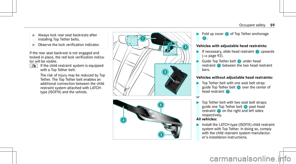 MERCEDES-BENZ A-CLASS SEDAN 2021  Owners Manual #
Alw aysloc kre ar seat backres ts afte r
ins talling TopTe ther belts. #
Obser vetheloc kve rificati onindi cator. If
th ere ar seat backres tis no teng aged and
loc kedin place, there dloc kve rifi