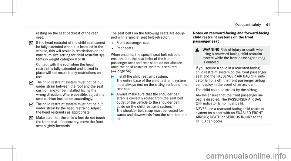 MERCEDES-BENZ A-CLASS SEDAN 2021  Owners Manual re
sting ontheseat backres tof there ar
seat .
0073 If
th ehead restra int ofthech ild seat cannot
be fullyex tende dwh en itis ins talled inthe
ve hicle, this will result inrestrictions onthe
maximu 