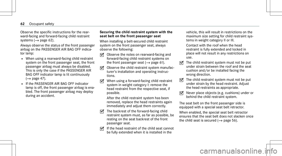 MERCEDES-BENZ A-CLASS SEDAN 2021  Owners Manual Obser
vethespecif icins truction sfo rth ere ar‐
wa rd-faci ng and forw ard-f acin gch ild restra int
sy stems (/page62).
Alw aysobser vethest atus ofthefront passeng er
airbag onthePA SSENGER AIRBA