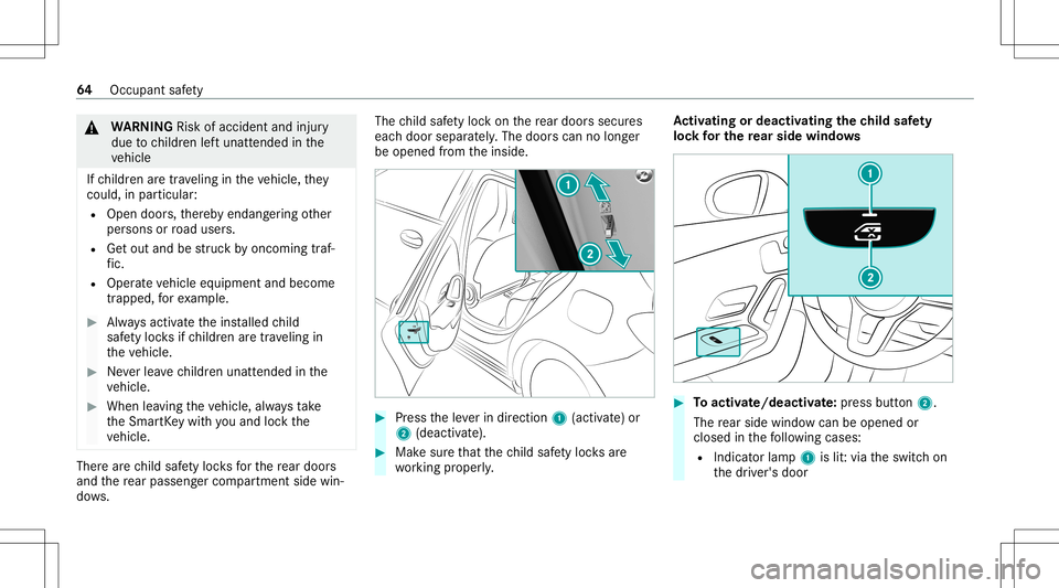 MERCEDES-BENZ A-CLASS SEDAN 2021  Owners Manual &
WARNIN GRisk ofacci dent andinjury
due tochildr enleftunat tende din the
ve hicle
If ch ildr enaretra veling intheve hicle, they
cou ld,in pa rticular :
R Open doors,ther eb yendang ering other
per 