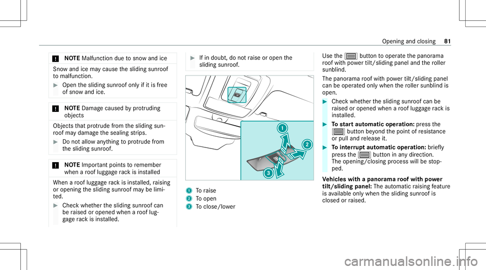 MERCEDES-BENZ A-CLASS SEDAN 2021  Owners Manual *
NO
TEMalfunctio ndu eto sno wand ice Sno
wand icemaycause thesliding sunroof
to malfu nction. #
Open thesliding sunroofonlyif it is free
of sno wand ice. *
NO
TEDama gecau sed byprotru ding
objec ts
