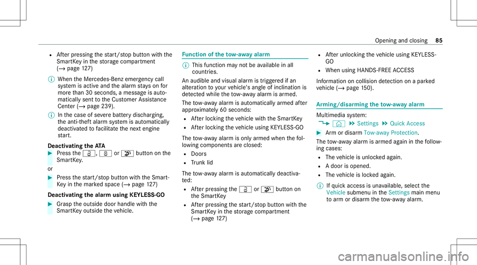 MERCEDES-BENZ A-CLASS SEDAN 2021  Owners Manual R
Afterpr essing thest ar t/ stop butt onwithth e
Smar tKey inthestor ag ecom partmen t
(/ page12 7)
% When theMer cedes‑ Benzemergency call
sy stem isactiv eand thealar mstay son for
mor eth an 30 