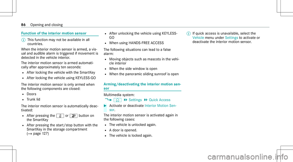 MERCEDES-BENZ A-CLASS SEDAN 2021  Owners Manual Fu
nction oftheint erior motion sensor %
This function mayno tbe available inall
coun tries.
When theint erior motion sensor isarmed, avis‐
ual and audible alarmistrigg ered ifmo vement is
de tected